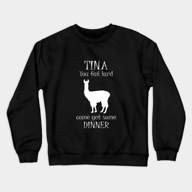 Tina You Fat Lard Come Get Some Dinner Crewneck Sweatshirt by amalya